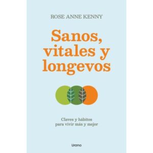 SANOS, VITALES Y LONGEVOS - CLAVES Y HABITOS PARA VIVIR MAS Y MEJOR