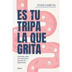 ES TU TRIPA LA QUE GRITA - ENTIENDE COMO TUS EMOCIONES AFECTAN TUS DIGESTIONES