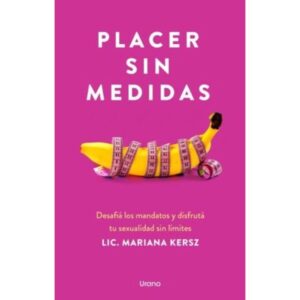PLACER SIN MEDIDAS - DESAFIA LOS MANDATOS Y DISFRUTA TU SEXUALIDAD SIN LIMITES