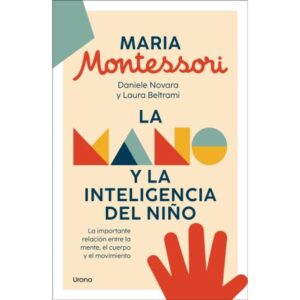 MANO Y LA INTELIGENCIA DEL NIÑO, LA - LA IMPORTANTE RELACION ENTRE LA MENTE, EL CUERPO Y EL MOVIMIENTO