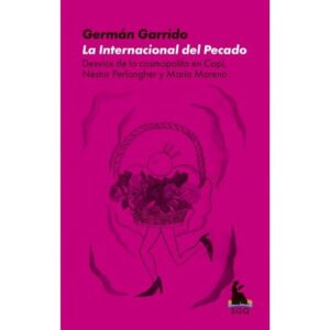 INTERNACIONAL DEL PECADO, LA - DESVIOS DE LO COSMOPOLITA EN COPI, NESTOR PERLONGHER Y MARIA MORENO