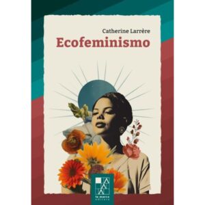 Ecofeminismo - Catherine Larrere - La Marca