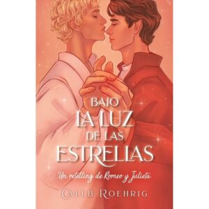 BAJO LA LUZ DE LAS ESTRELLAS - UN RETELLING DE ROMEO Y JULIETA