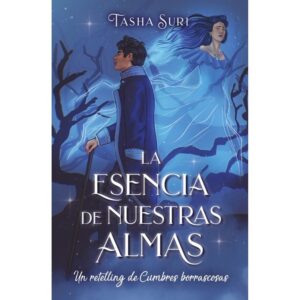 ESENCIA DE NUESTRAS ALMAS - UN RETELLING DE CUMBRES BORRASCOSAS, LA