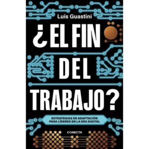 FIN DEL TRABAJO?, EL - ESTRATEGIAS DE ADAPTACION PARA LIDERES EN LA ERA DIGITAL