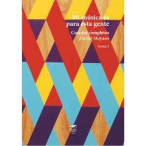 MI MUSICA ES PARA ESTA GENTE - CUENTOS COMPLETOS - VOL. 1