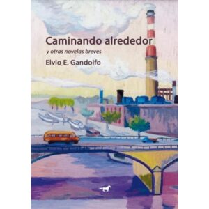 CAMINANDO ALREDEDOR Y OTRAS NOVELAS BREVES