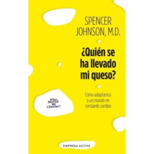 QUIEN SE HA LLEVADO MI QUESO? - COMO ADAPTARNOS EN UN MUNDO EN CONSTANTE CAMBIO