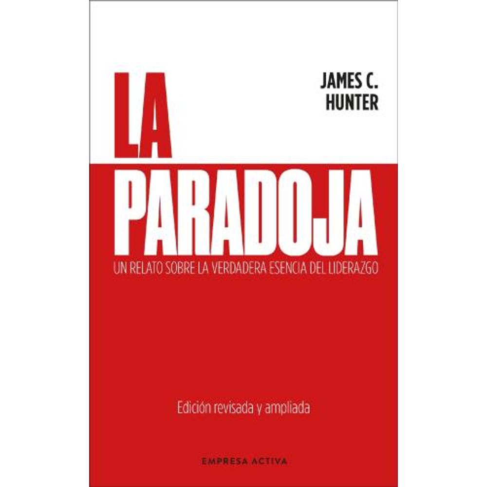 PARADOJA, LA - UN RELATO SOBRE LA VERDADERA ESENCIA DEL LIDERAZGO