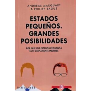 ESTADOS PEQUEÑOS - GRANDES POSIBILIDADES - POR QUE LOS ESTADOS PEQUEÑOS SON SIMPLEMENTE MEJORES