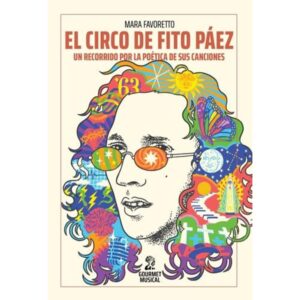 CIRCO DE FITO PAEZ, EL - UN RECORRIDO POR LA POETICA DE SUS CANCIONES