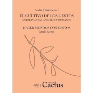 CULTIVO DE LOS GESTOS, EL - ENTRE PLANTAS, ANIMALES Y HUMANOS / HACER MUNDOS CON GESTOS