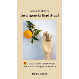 INTELIGENCIA ESPIRITUAL - HACIA VALORES HUMANOS EN TIEMPOS DE INTELIGENCIA ARTIFICIAL