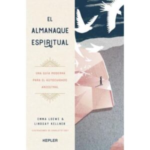 ALMANAQUE ESPIRITUAL, EL - UNA GUIA MODERNA PARA EL AUTOCUIDADO ANCESTRAL