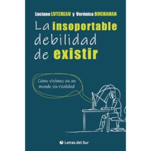 INSOPORTABLE DEBILIDAD DE EXISTIR, LA