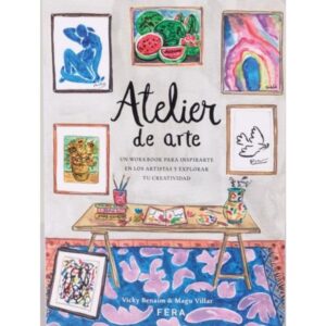ATELIER DE ARTE - UN WORKBOOK PARA INSPIRARTE EN LOS ARTISTAS Y EXPLORAR TU CREATIVIDAD