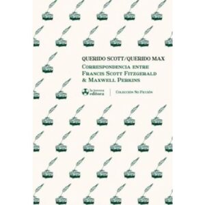 QUERIDO SCOTT / QUERIDO MAX - CORRESPONDENCIA ENTRE FRANCIS SCOTT FITZGERALD Y MAXWELL PERKINS