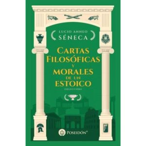 CARTAS FILOSOFICAS Y MORALES DE UN ESTOICO (SELECCION)
