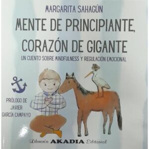MENTE DE PRINCIPIANTE, CORAZON DE GIGANTE - UN CUENTO SOBRE MINDFULNESS Y REGULACION EMOCIONAL