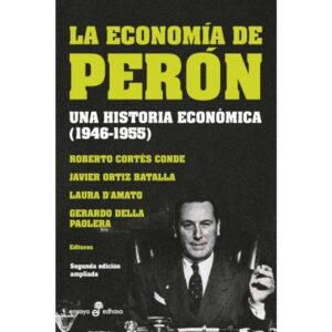 ECONOMIA DE PERON, LA - UNA HISTORIA ECONOMICA (1946-1955) - 2/ED. AMPLIADA