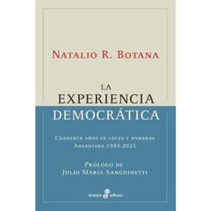 EXPERIENCIA DEMOCRATICA, LA - CUARENTA AÑOS DE LUCES Y SOMBRAS - ARGENTINA 1983-2023
