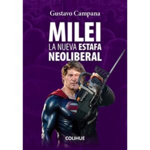 MILEI - LA NUEVA ESTAFA NEOLIBERAL