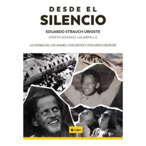 DESDE EL SILENCIO - LA ODISEA DE LOS ANDES CINCUENTA Y DOS AÑOS DESPUES