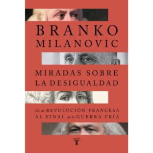 MIRADAS SOBRE LA DESIGUALDAD - DE LA REVOLUCION FRANCESA AL FINAL DE LA GUERRA FRIA