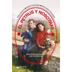 PETRUS Y NOSOTRAS, EL - UNA FAMILIA ATRAVESADA POR LA MILITANCIA