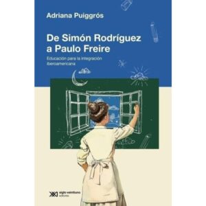 DE SIMON RODRIGUEZ A PAULO FREIRE - EDUCACION PARA LA INTEGRACION IBEROAMERICANA