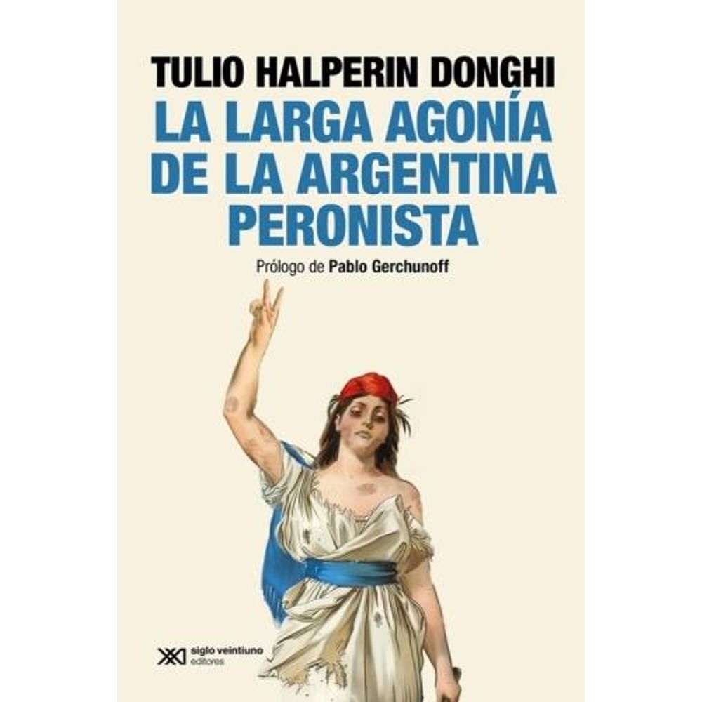 LARGA AGONIA DE LA ARGENTINA PERONISTA, LA