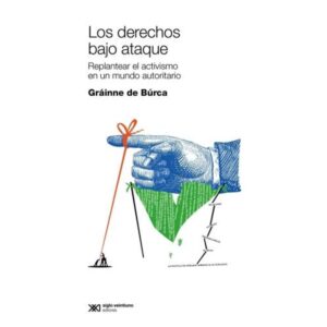 DERECHOS BAJO ATAQUE, LOS - REPLANTEAR EL ACTIVISMO EN UN MUNDO AUTORITARIO