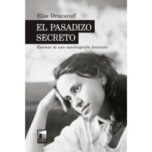PASADIZO SECRETO, EL - ESCENAS DE UNA AUTOBIOGRAFIA FEMINISTA