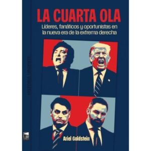CUARTA OLA, LA - LIDERES, FANATICOS Y OPORTUNISTAS EN LA NUEVA ERA DE LA EXTREMA DERECHA
