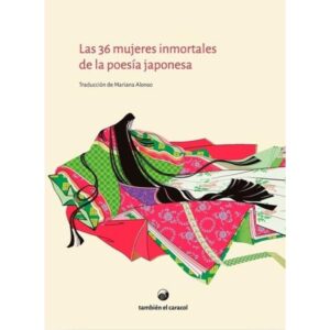 36 MUJERES INMORTALES DE LA POESIA JAPONESA, LAS