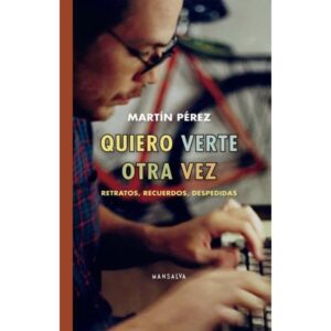 QUIERO VERTE OTRA VEZ - RETRATOS, RECUERDOS, DESPEDIDAS