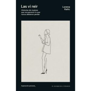 VI REIR, LAS - HISTORIAS DE MUJERES QUE RECUPERARON LO QUE NUNCA DEBIERON PERDER