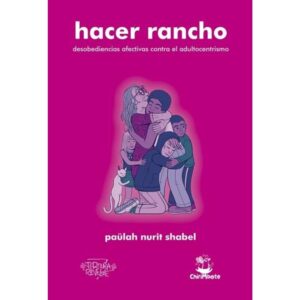 HACER RANCHO - DESOBEDIENCIAS AFECTIVAS CONTRA EL ADULTOCENTRISMO