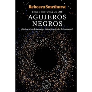 Breve Historia De Los Agujeros Negros - Rebecca Smethurst - Blackie Books