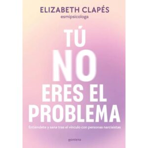 Tu No Eres El Problema - Elizabeth Clapes - Montena