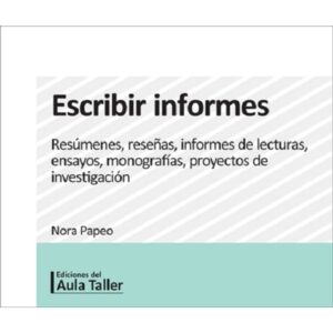 ESCRIBIR INFORMES - RESUMENES, RESEÑAS, INFORMES DE LECTURAS, ENSAYOS, MONOGRAFIAS, PROYECTOS DE INVESTIGACION