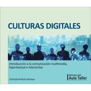 CULTURAS DIGITALES - INTRODUCCION A LA COMUNICACION MULTIMEDIA,  HIPERTEXTUAL E INTERACTIVA